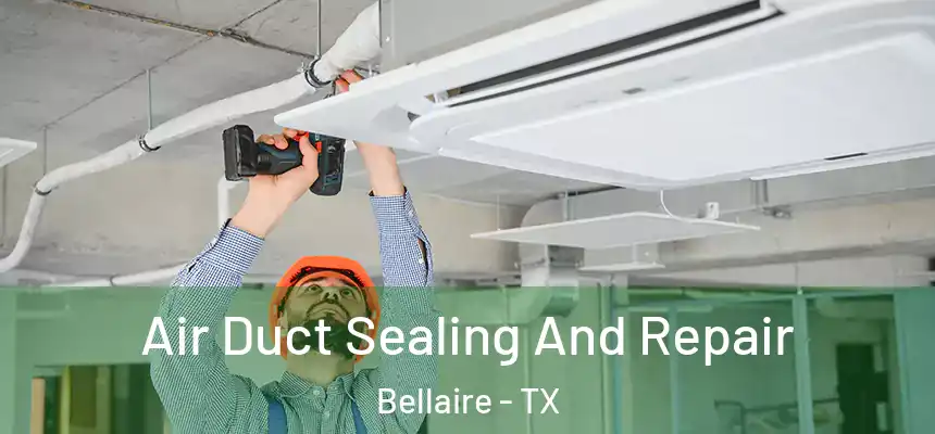  Air Duct Sealing And Repair Bellaire - TX