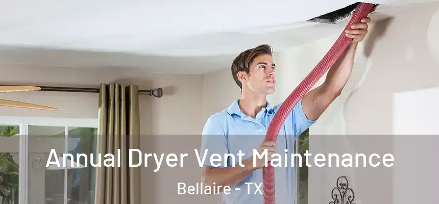  Annual Dryer Vent Maintenance Bellaire - TX