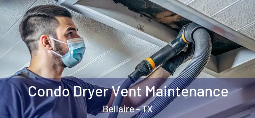  Condo Dryer Vent Maintenance Bellaire - TX