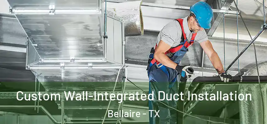 Custom Wall-Integrated Duct Installation Bellaire - TX