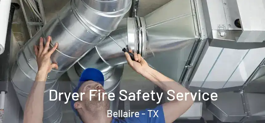  Dryer Fire Safety Service Bellaire - TX
