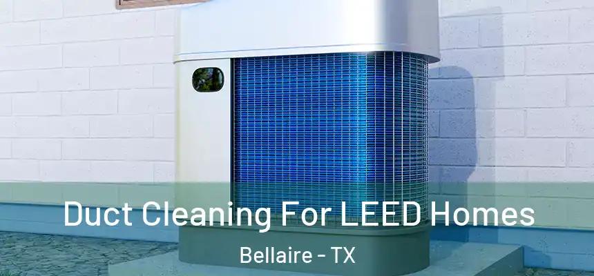  Duct Cleaning For LEED Homes Bellaire - TX
