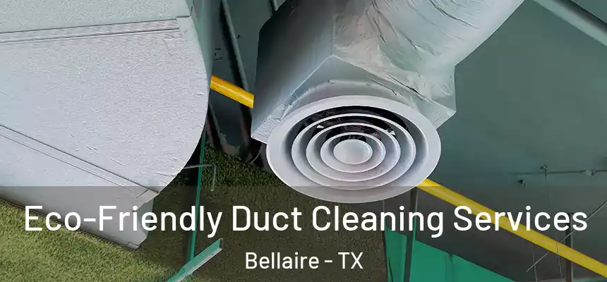 Eco-Friendly Duct Cleaning Services Bellaire - TX