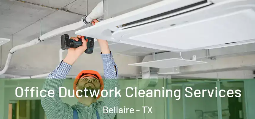  Office Ductwork Cleaning Services Bellaire - TX