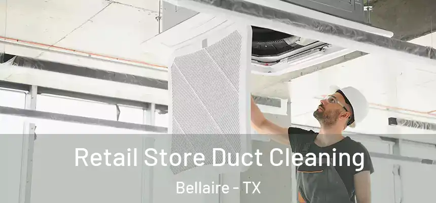  Retail Store Duct Cleaning Bellaire - TX