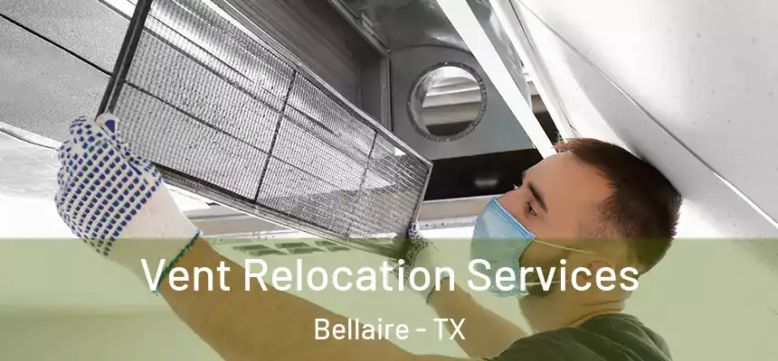  Vent Relocation Services Bellaire - TX