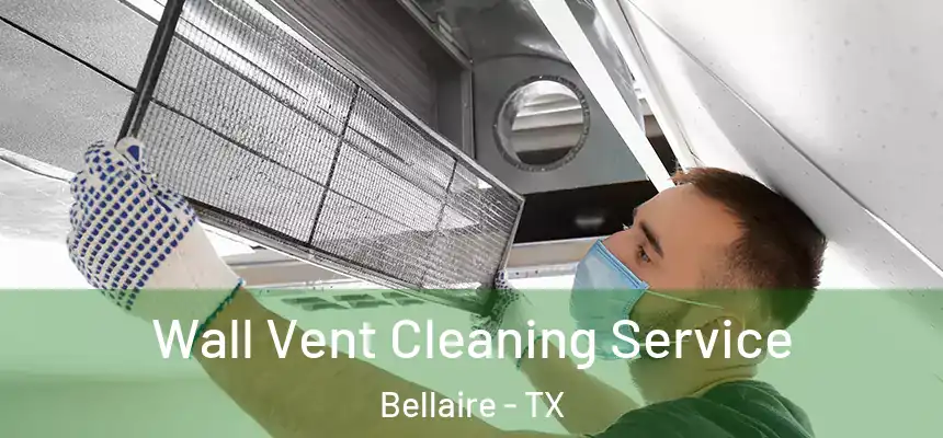  Wall Vent Cleaning Service Bellaire - TX